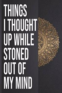 Things I Thought Up While Stoned Out of My Mind