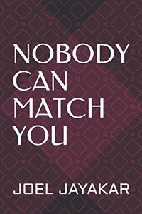 Nobody Can Match You