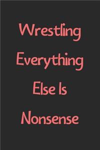 Wrestling Everything Else Is Nonsense