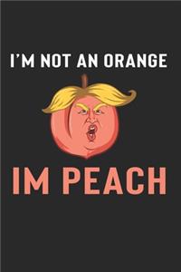 I'M Not Orange I'M Peach Notebook - Impeach Trump Journal Planner Democrats