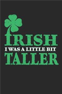 Irish i was a little bit taller: Irish i was a little bit taller Notebook / Journal / Diary / Makeupchart Great Gift for Irish or any other occasion. 110 Pages 6" by 9"