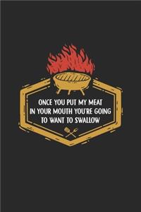 Once You Put My Meat In Your Mouth You're Going To Want To Swallow