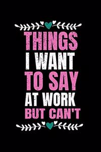 Things I Want To Say At Work But I Can't