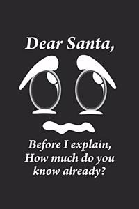 Dear Santa, Before i explain, How much do you know already?