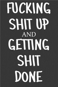 Fucking Shit Up And Getting Shit Done