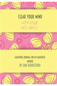 Clear Your Mind with Style and Grace, Gratitude Journal for My Beautiful Mother