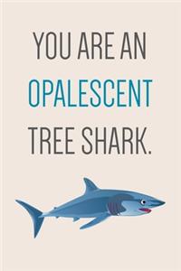 You Are An Opalescent Tree Shark, Journal