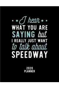 I Hear What You Are Saying I Really Just Want To Talk About Speedway 2020 Planner