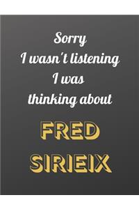 Sorry I wasn't listening I was thinking about Fred Sirieix