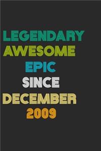 LEGENDARY AWESOME EPIC SINCE DECEMBER 2009 Notebook Birthday Gift