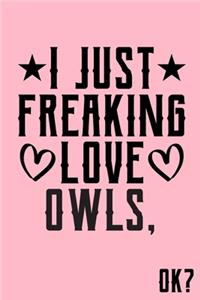 I Just Freaking Love Owls Ok