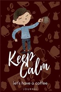 Keep Calm let's have a coffee