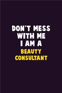 Don't Mess With Me, I Am A Beauty Consultant