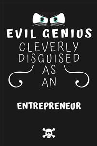 Evil Genius Cleverly Disguised As An Entrepreneur