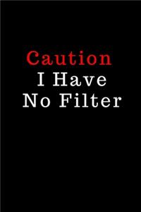 Caution I Have No Filter