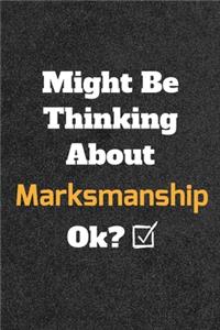 Might Be Thinking About Marksmanship ok? Funny /Lined Notebook/Journal Great Office School Writing Note Taking