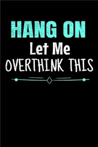 Hang On Let Me Overthink This