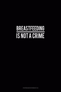 Breastfeeding Is Not A Crime