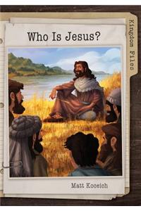 Kingdom Files: Who Is Jesus?