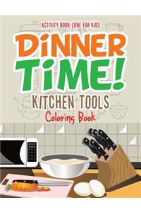 Dinner Time! Kitchen Tools Coloring Book
