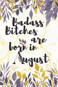 Badass Bitches Are Born in August