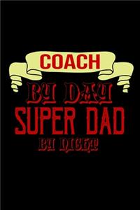 Coach by day. Super dad by night