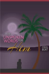 The Unspoken Words For Him