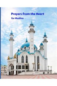 Prayers from the Heart for Muslims: My Prayer Journal: Guide to Help Muslims Pray 5 Times a Day and Keep Reading Quran & Daily Hadith