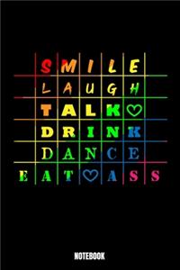 Smile Laugh Talk Drink Dance Eat Ass Notebook