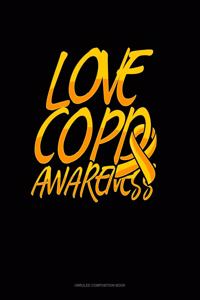 Love COPD Awareness: Unruled Composition Book