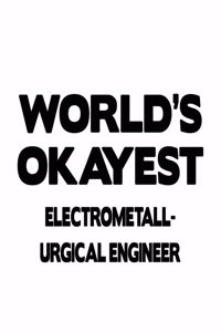 World's Okayest Electrometall- Urgical Engineer