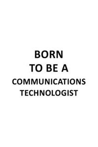 Born To Be A Communications Technologist