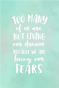 Too Many Of Us Are Not Living Our Dreams Because We Are Living Our Fears