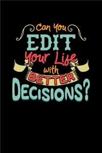 Can You Edit Your Life With Better Decisions?