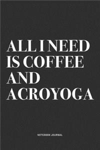 All I Need Is Coffee And Acroyoga