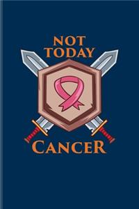 Not Today Cancer