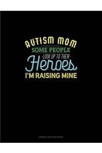 Autism Mom Some People Look Up Their Heroes I'm Raising Mine