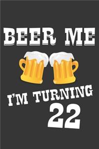 Beer Me I'm Turning 22 Notebook