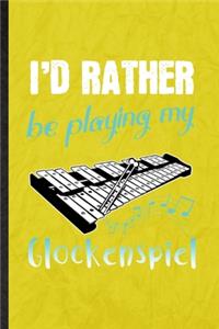 I'd Rather Be Playing My Glockenspiel