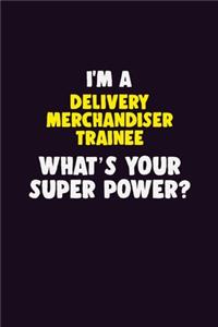 I'M A Delivery Merchandiser Trainee, What's Your Super Power?