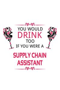 You Would Drink Too If You Were A Supply Chain Assistant