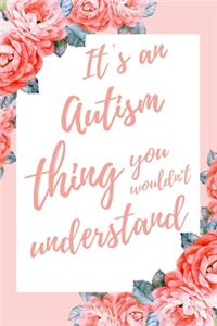 It's an Autism Thing You Wouldn't Understand: 6x9 Lined Notebook/Journal Awareness Gift Idea