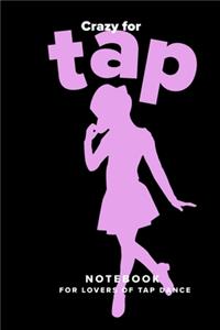 Crazy For Tap Notebook For Lovers Of Tap Dance