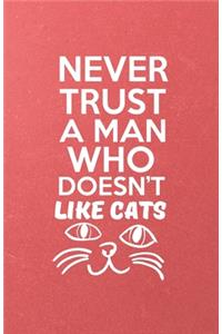 Never Trust a Man Who Doesn't Like Cats A5 Lined Notebook: Funny Sayings Cat Blank Journal For Pet Kitten Cat. Unique Student Teacher Scrapbook/ Composition Great For Home School Writing