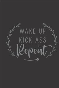 Wake up Kick ass Repeat
