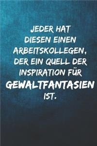 Jeder hat diesen einen Arbeitskollegen, der ein Quell der Inspiration für Gewaltfantasien ist.