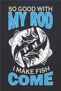 So good with my rod i make fish come