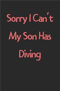Sorry I Can't My Son Has Diving