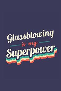 Glassblowing Is My Superpower