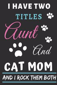 I Have Two Titles Aunt And Cat Mom And I Rock Them Both